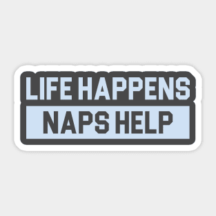 Life Happens Naps Help Sticker